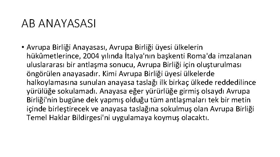 AB ANAYASASI • Avrupa Birliği Anayasası, Avrupa Birliği üyesi ülkelerin hükûmetlerince, 2004 yılında İtalya'nın