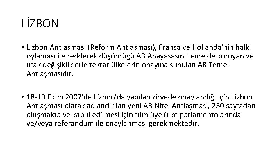 LİZBON • Lizbon Antlaşması (Reform Antlaşması), Fransa ve Hollanda'nin halk oylaması ile redderek düşürdügü