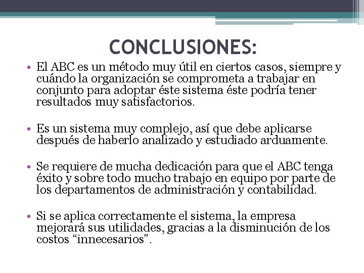 CONCLUSIONES: • El ABC es un método muy útil en ciertos casos, siempre y