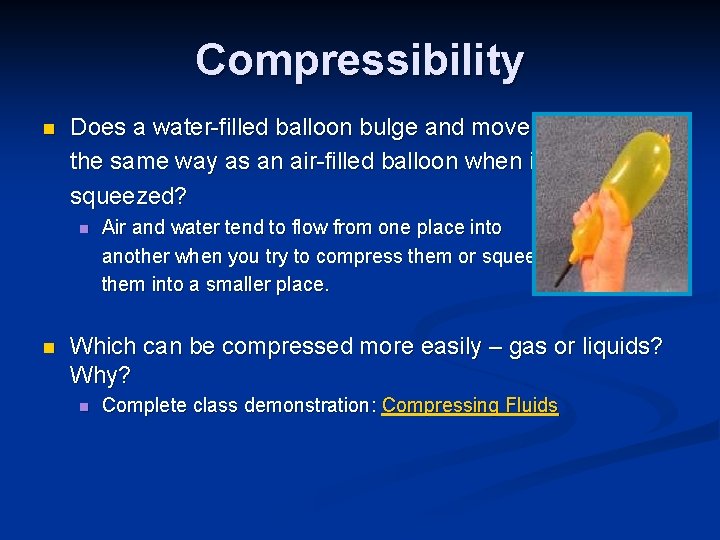 Compressibility n Does a water-filled balloon bulge and move in the same way as