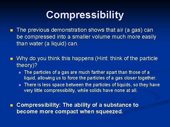 Compressibility n The previous demonstration shows that air (a gas) can be compressed into