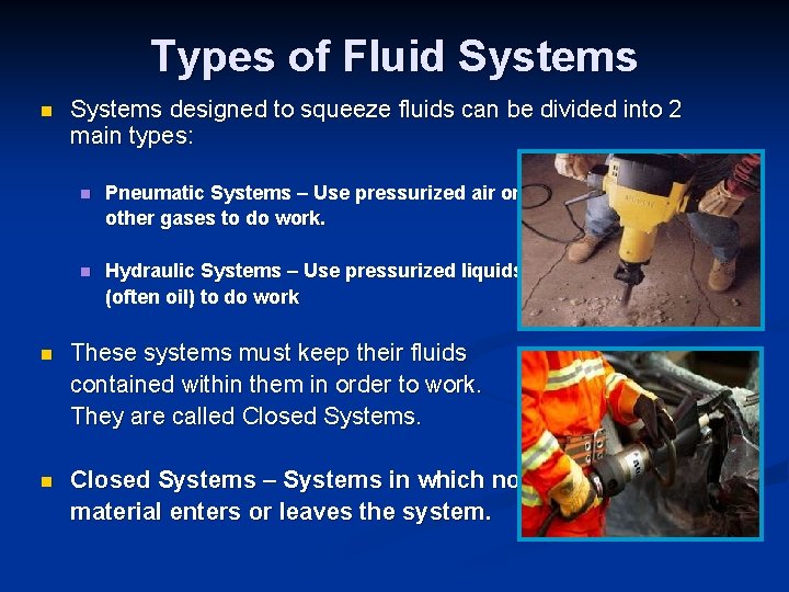 Types of Fluid Systems n Systems designed to squeeze fluids can be divided into