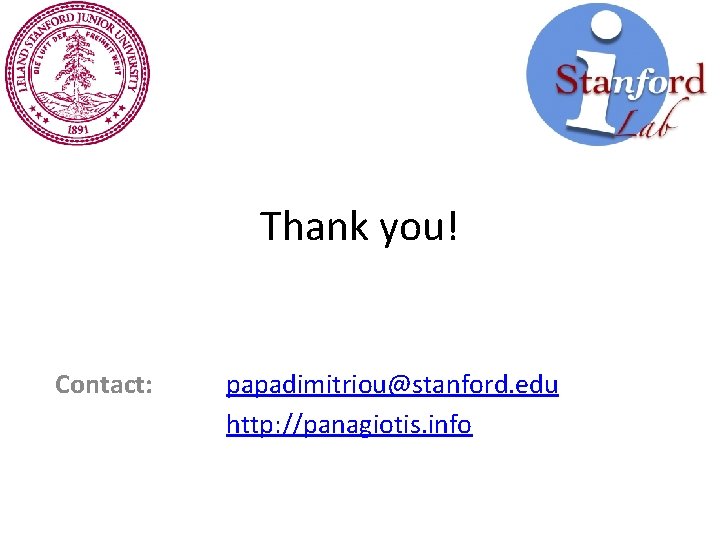 Thank you! Contact: papadimitriou@stanford. edu http: //panagiotis. info 