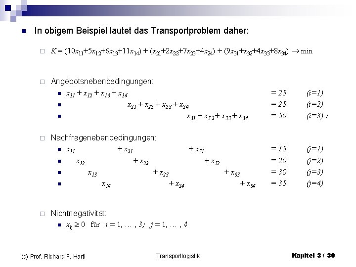 n In obigem Beispiel lautet das Transportproblem daher: ¨ K = (10 x 11+5