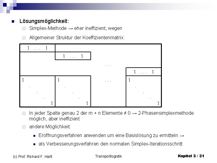 n Lösungsmöglichkeit: ¨ Simplex-Methode → eher ineffizient, wegen ¨ Allgemeiner Struktur der Koeffizientenmatrix: 1