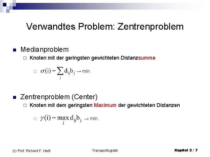 Verwandtes Problem: Zentrenproblem n Medianproblem ¨ Knoten mit der geringsten gewichteten Distanzsumme ¨ n