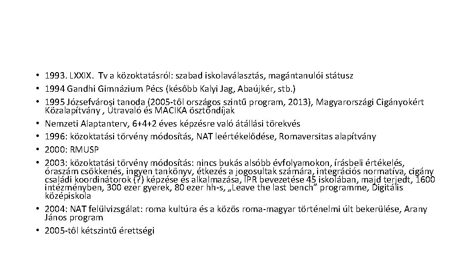  • 1993. LXXIX. Tv a közoktatásról: szabad iskolaválasztás, magántanulói státusz • 1994 Gandhi