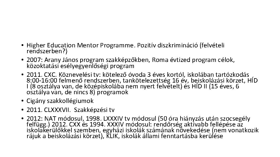  • Higher Education Mentor Programme. Pozitív diszkrimináció (felvételi rendszerben? ) • 2007: Arany