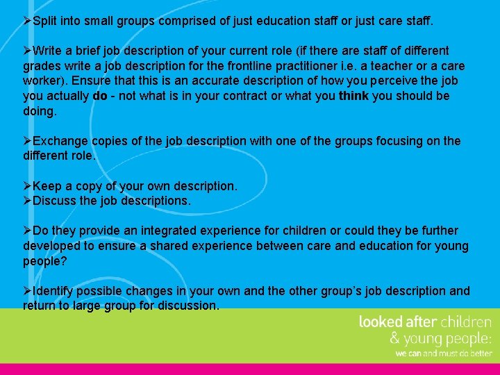 ØSplit into small groups comprised of just education staff or just care staff. ØWrite