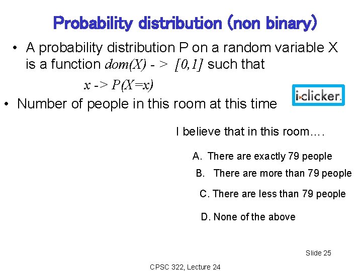 Probability distribution (non binary) • A probability distribution P on a random variable X