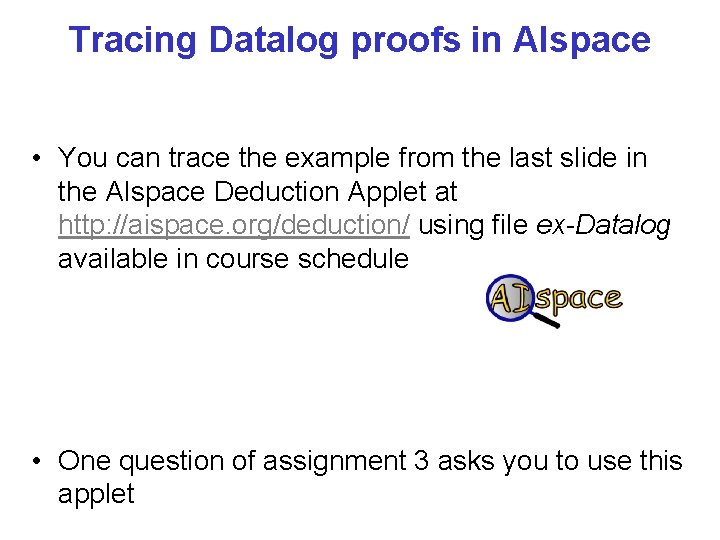 Tracing Datalog proofs in AIspace • You can trace the example from the last