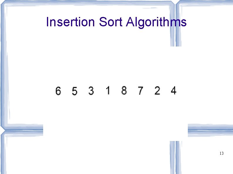 Insertion Sort Algorithms 13 Insertion Sort Algorithms 13