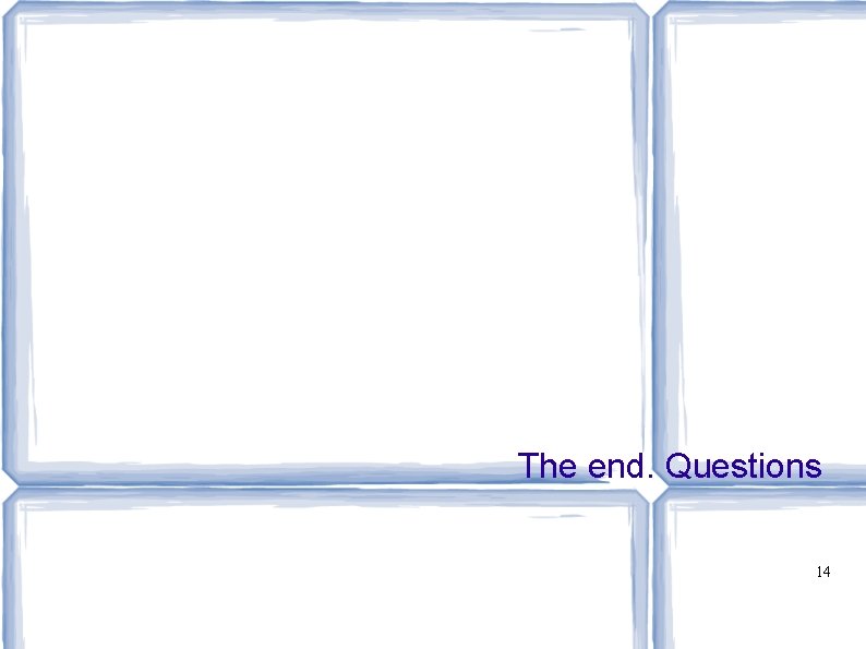 The end. Questions 14 The end. Questions 14