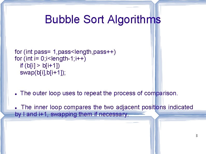 Bubble Sort Algorithms for (int pass= 1, pass<length, pass++) for (int i= 0; i<length-1; Bubble Sort Algorithms for (int pass= 1, pass<length, pass++) for (int i= 0; i<length-1;