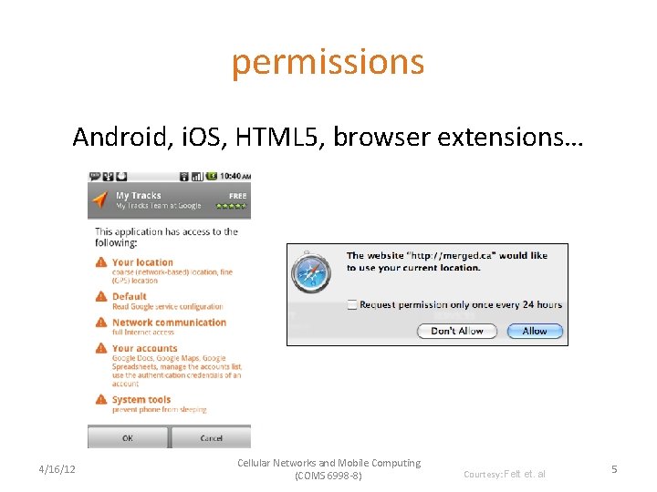 permissions Android, i. OS, HTML 5, browser extensions… 4/16/12 Cellular Networks and Mobile Computing