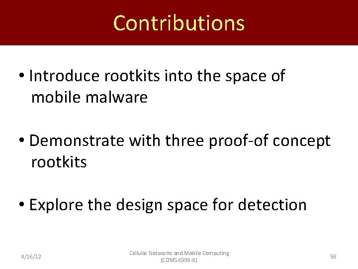 Contributions • Introduce rootkits into the space of mobile malware • Demonstrate with three