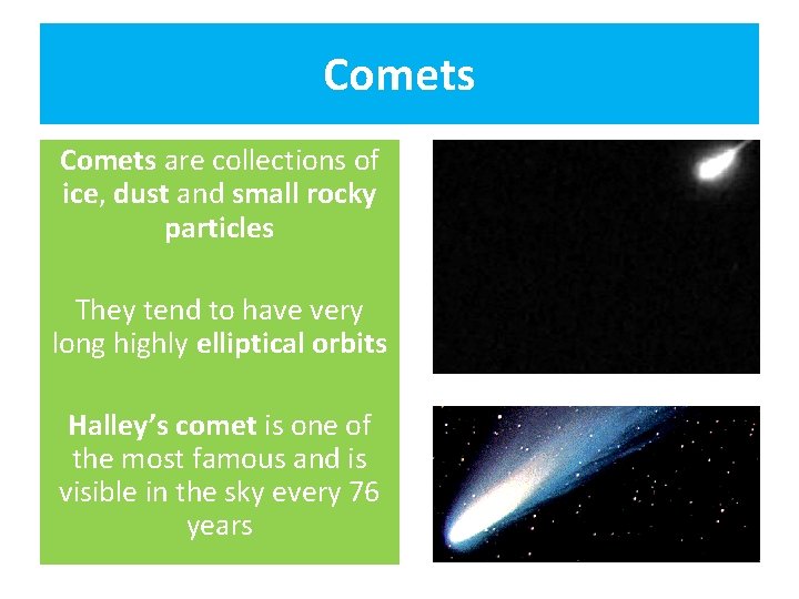 Comets are collections of ice, dust and small rocky particles They tend to have