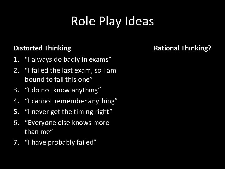 Role Play Ideas Distorted Thinking 1. “I always do badly in exams” 2. “I