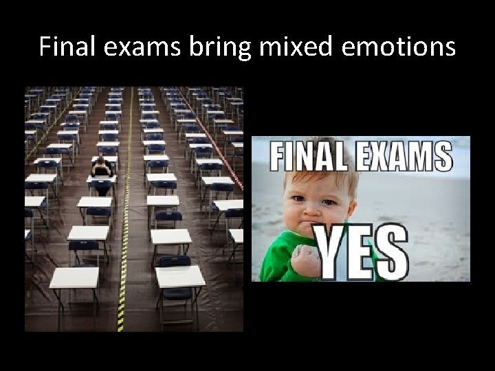 Final exams bring mixed emotions 