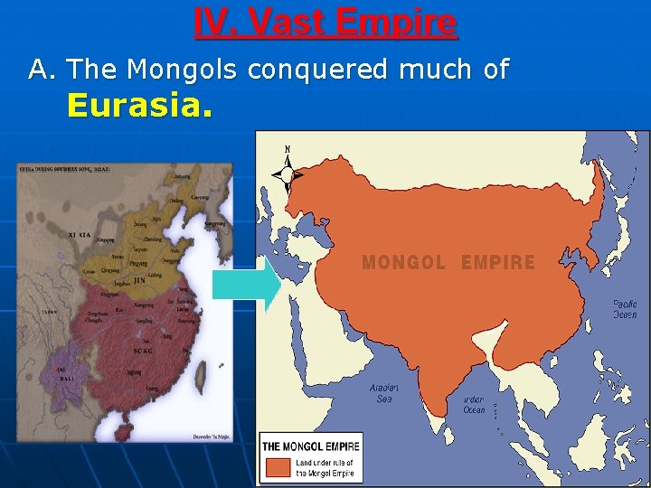 IV. Vast Empire A. The Mongols conquered much of Eurasia. 