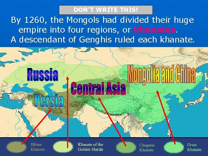 DON’T WRITE THIS! By 1260, the Mongols had divided their huge empire into four