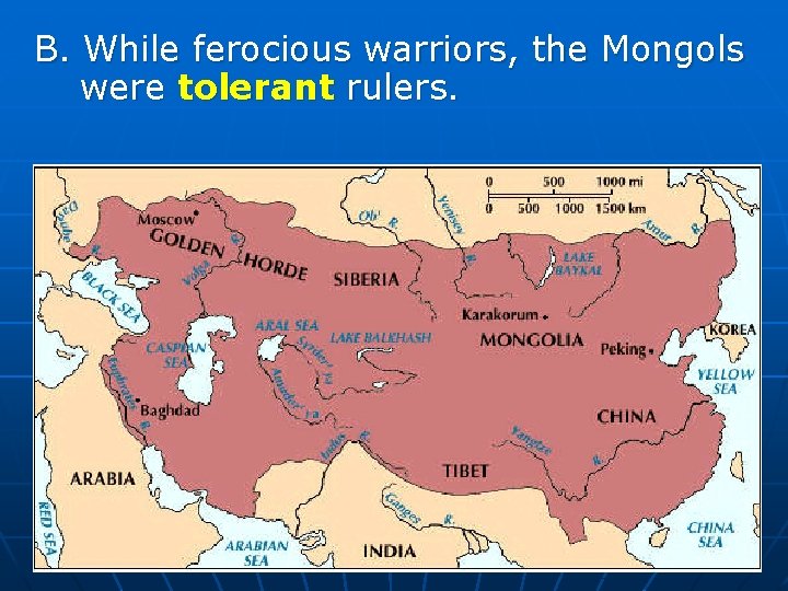 B. While ferocious warriors, the Mongols were tolerant rulers. 