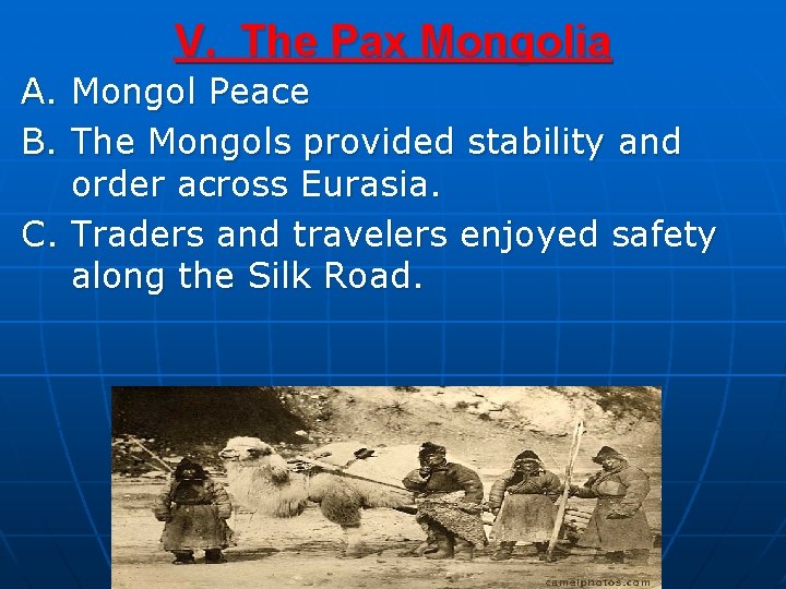 V. The Pax Mongolia A. Mongol Peace B. The Mongols provided stability and order