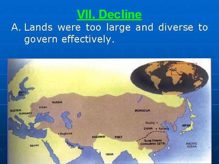 VII. Decline A. Lands were too large and diverse to govern effectively. 