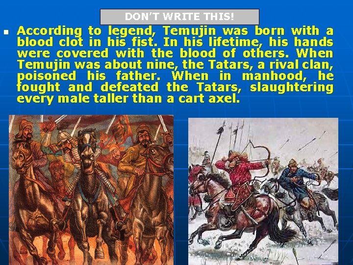 DON’T WRITE THIS! n According to legend, Temujin was born with a blood clot