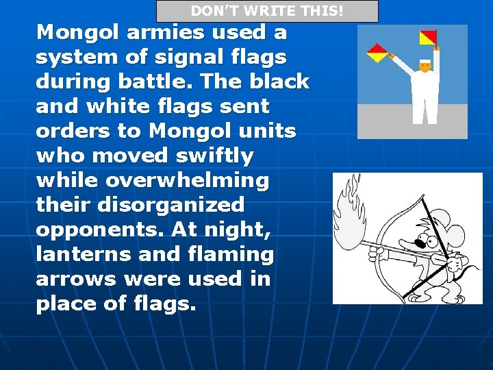 DON’T WRITE THIS! Mongol armies used a system of signal flags during battle. The