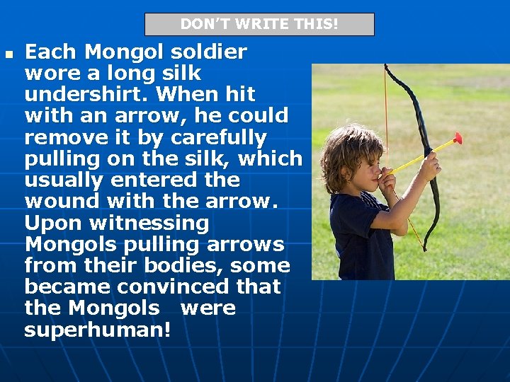 DON’T WRITE THIS! n Each Mongol soldier wore a long silk undershirt. When hit