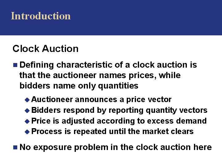 Introduction Clock Auction n Defining characteristic of a clock auction is that the auctioneer