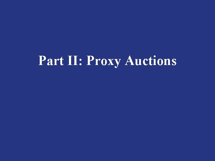 Part II: Proxy Auctions 