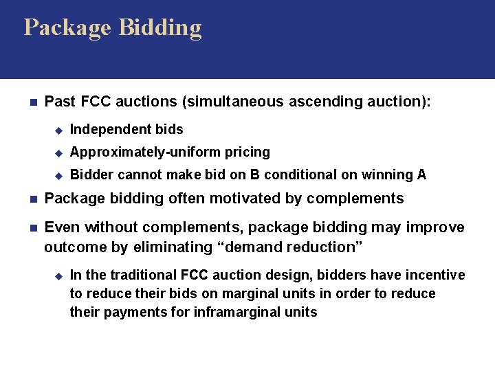 Package Bidding n Past FCC auctions (simultaneous ascending auction): u Independent bids u Approximately-uniform