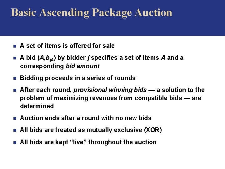 Basic Ascending Package Auction n A set of items is offered for sale n