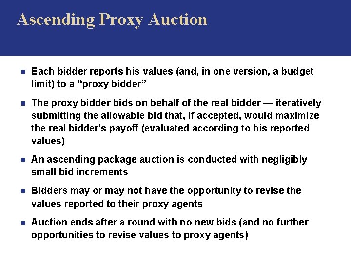 Ascending Proxy Auction n Each bidder reports his values (and, in one version, a