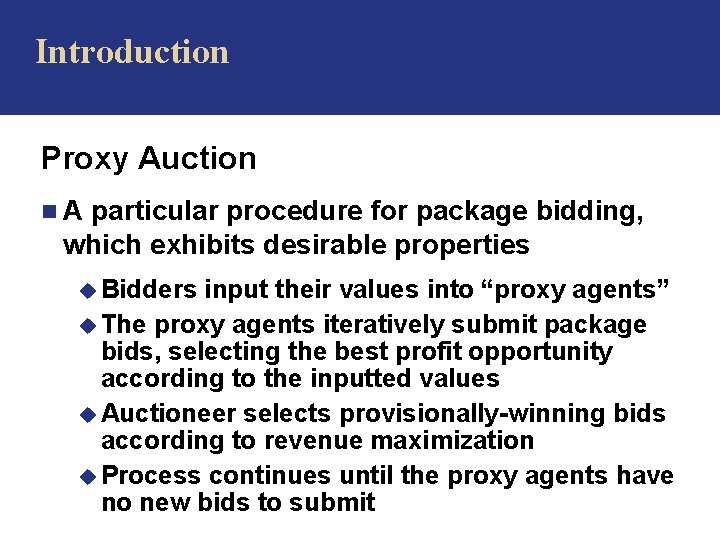 Introduction Proxy Auction n. A particular procedure for package bidding, which exhibits desirable properties