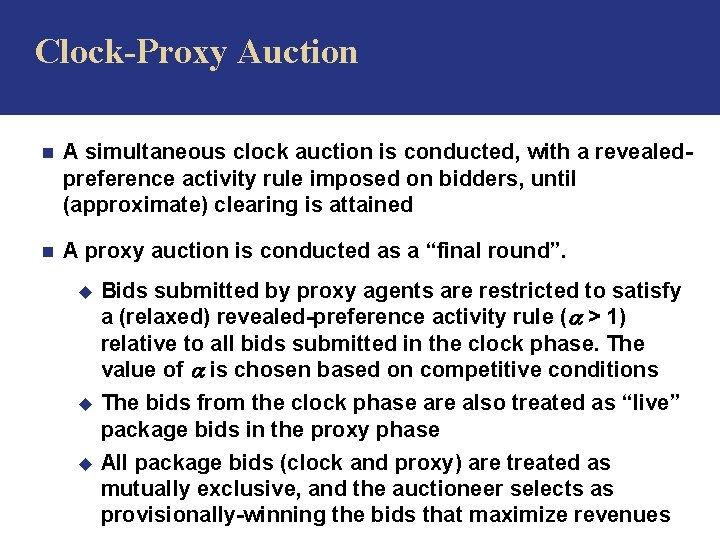 Clock-Proxy Auction n A simultaneous clock auction is conducted, with a revealedpreference activity rule