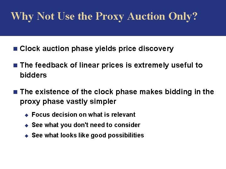 Why Not Use the Proxy Auction Only? n Clock auction phase yields price discovery