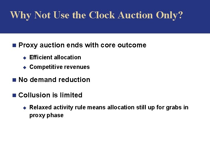Why Not Use the Clock Auction Only? n Proxy auction ends with core outcome