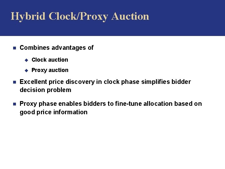 Hybrid Clock/Proxy Auction n Combines advantages of u Clock auction u Proxy auction n