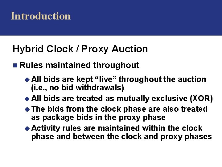 Introduction Hybrid Clock / Proxy Auction n Rules u All maintained throughout bids are