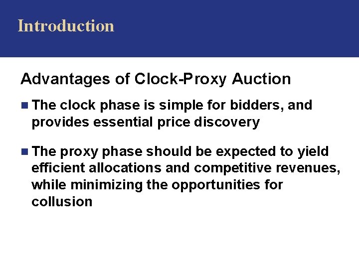 Introduction Advantages of Clock-Proxy Auction n The clock phase is simple for bidders, and