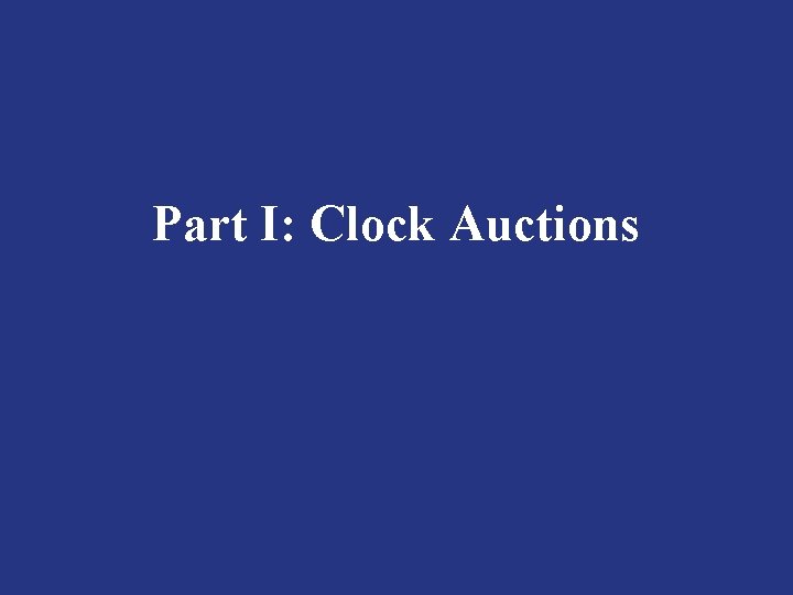 Part I: Clock Auctions 