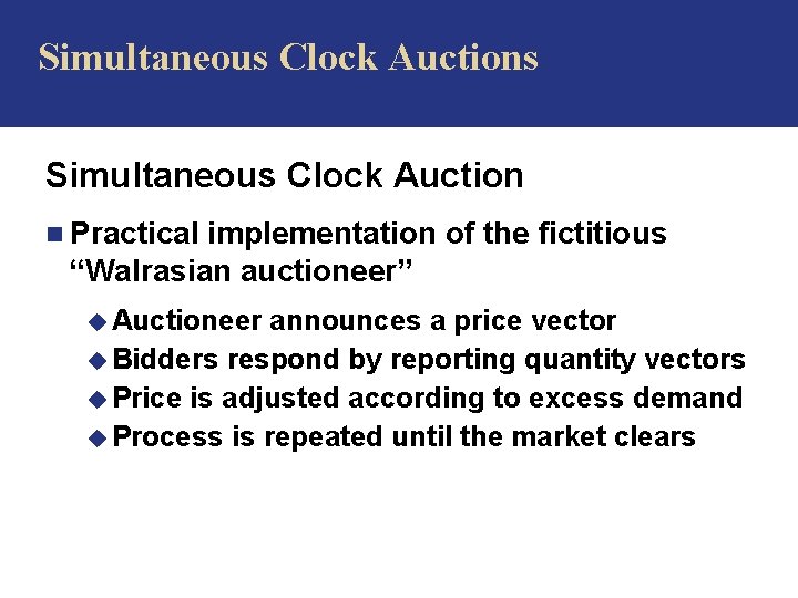 Simultaneous Clock Auctions Simultaneous Clock Auction n Practical implementation of the fictitious “Walrasian auctioneer”
