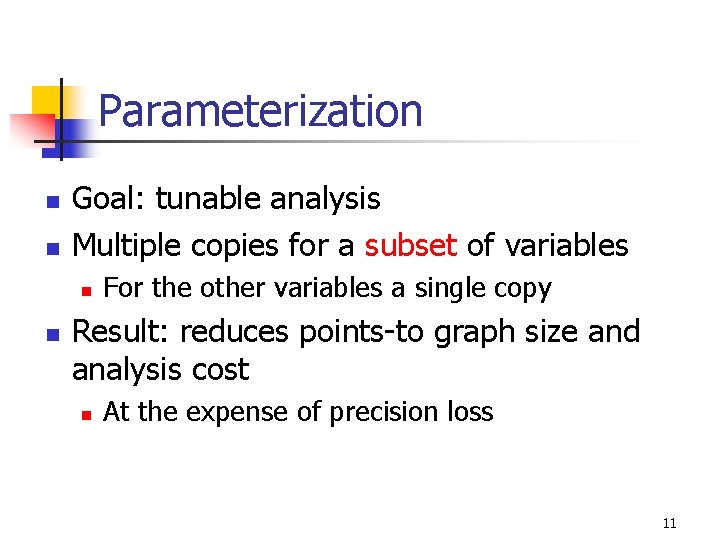 Parameterization n n Goal: tunable analysis Multiple copies for a subset of variables n