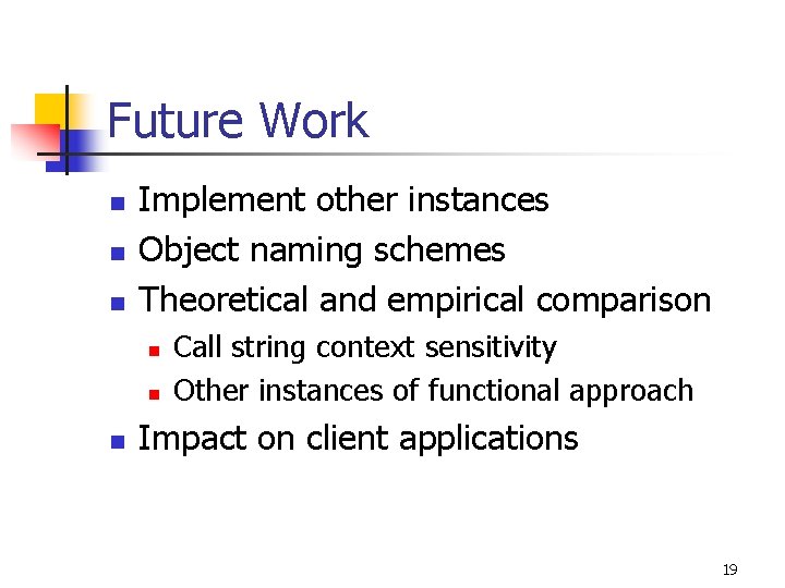 Future Work n n n Implement other instances Object naming schemes Theoretical and empirical