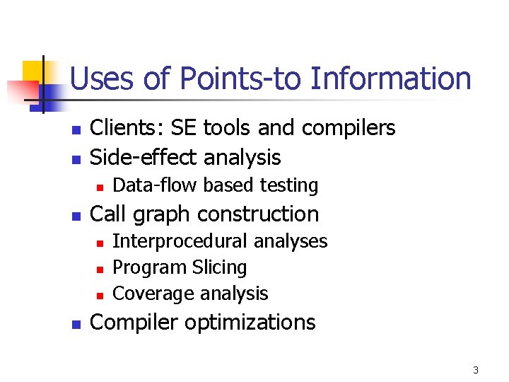 Uses of Points-to Information n n Clients: SE tools and compilers Side-effect analysis n