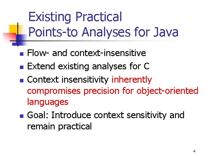 Existing Practical Points-to Analyses for Java n n Flow- and context-insensitive Extend existing analyses