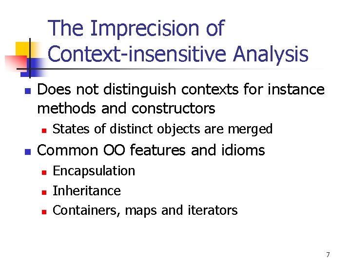 The Imprecision of Context-insensitive Analysis n Does not distinguish contexts for instance methods and